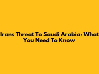 Iran's Threat To Saudi Arabia: What You Need To Know