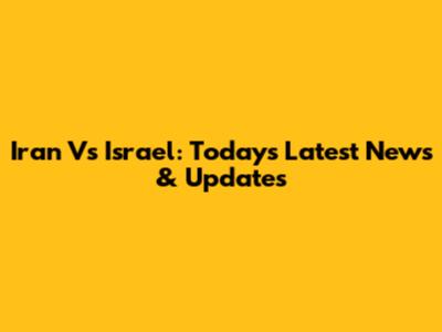 Iran Vs Israel: Today's Latest News & Updates