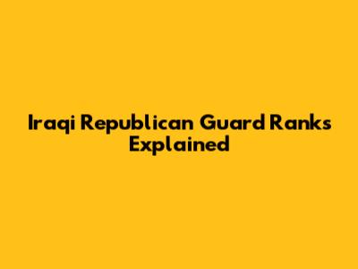 Iraqi Republican Guard Ranks Explained