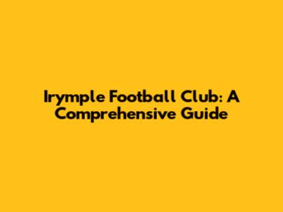 Irymple Football Club: A Comprehensive Guide