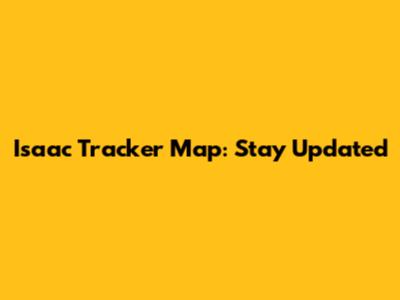 Isaac Tracker Map: Stay Updated