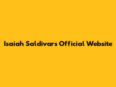 Isaiah Saldivar's Official Website