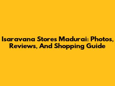 Isaravana Stores Madurai: Photos, Reviews, And Shopping Guide