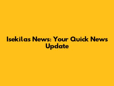Isekilas News: Your Quick News Update