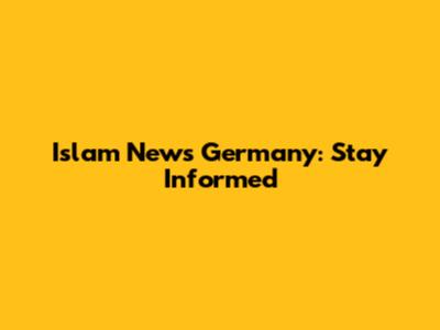 Islam News Germany: Stay Informed
