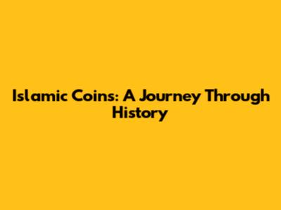 Islamic Coins: A Journey Through History