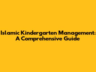 Islamic Kindergarten Management: A Comprehensive Guide