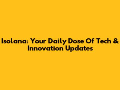 Isolana: Your Daily Dose Of Tech & Innovation Updates
