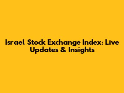Israel Stock Exchange Index: Live Updates & Insights