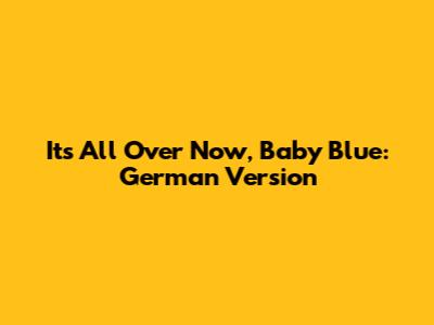 It's All Over Now, Baby Blue: German Version