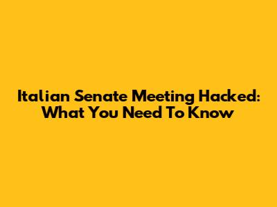 Italian Senate Meeting Hacked: What You Need To Know