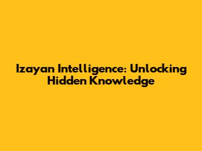 Izayan Intelligence: Unlocking Hidden Knowledge