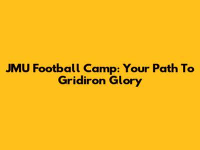 JMU Football Camp: Your Path To Gridiron Glory
