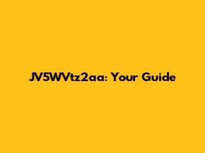 JV5WVtz2aa: Your Guide