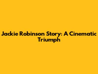 Jackie Robinson Story: A Cinematic Triumph