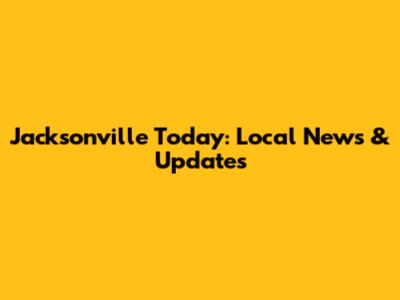 Jacksonville Today: Local News & Updates
