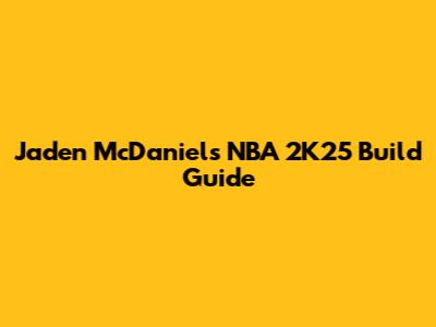 Jaden McDaniels NBA 2K25 Build Guide