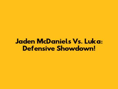 Jaden McDaniels Vs. Luka: Defensive Showdown!