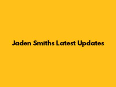 Jaden Smith's Latest Updates