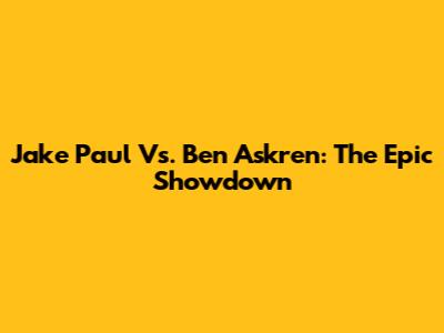 Jake Paul Vs. Ben Askren: The Epic Showdown