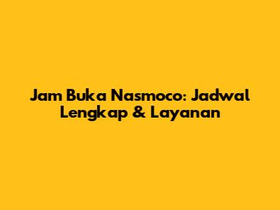 Jam Buka Nasmoco: Jadwal Lengkap & Layanan