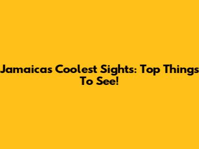 Jamaica's Coolest Sights: Top Things To See!