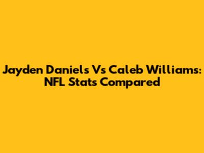 Jayden Daniels Vs Caleb Williams: NFL Stats Compared
