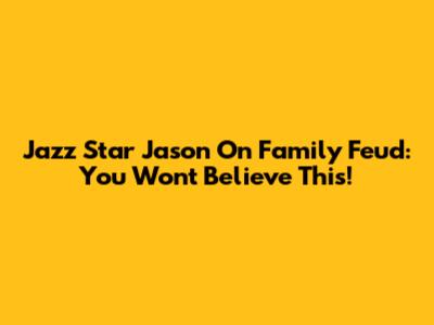 Jazz Star Jason On Family Feud: You Won't Believe This!
