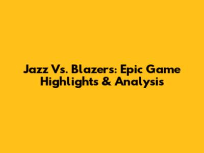 Jazz Vs. Blazers: Epic Game Highlights & Analysis