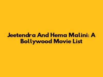 Jeetendra And Hema Malini: A Bollywood Movie List