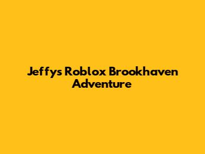 Jeffy's Roblox Brookhaven Adventure