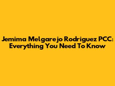Jemima Melgarejo Rodriguez PCC: Everything You Need To Know