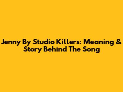 Jenny By Studio Killers: Meaning & Story Behind The Song