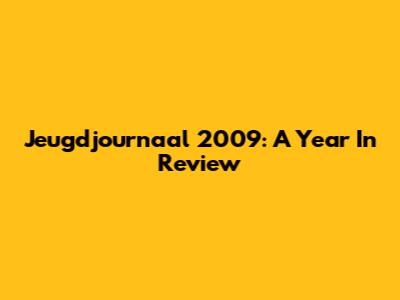 Jeugdjournaal 2009: A Year In Review