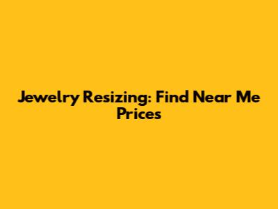 Jewelry Resizing: Find Near Me Prices