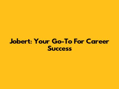 Jobert: Your Go-To For Career Success