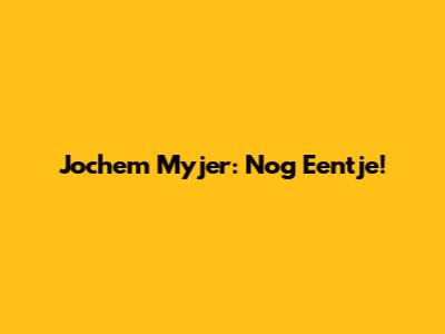 Jochem Myjer: Nog Eentje!
