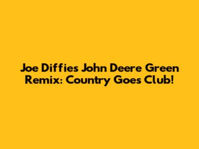 Joe Diffie's "John Deere Green" Remix: Country Goes Club!