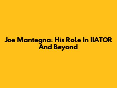 Joe Mantegna: His Role In IIATOR And Beyond