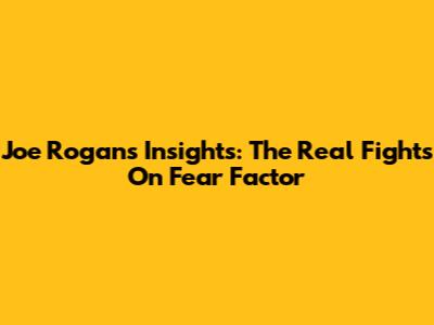 Joe Rogan's Insights: The Real Fights On Fear Factor