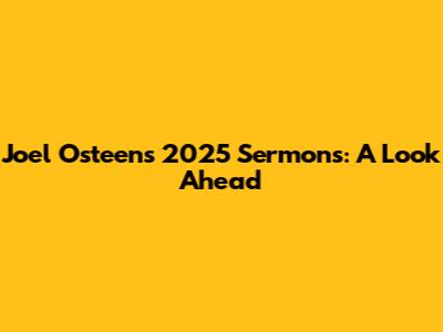 Joel Osteen's 2025 Sermons: A Look Ahead