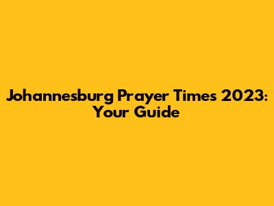 Johannesburg Prayer Times 2023: Your Guide