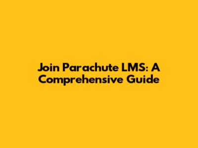 Join Parachute LMS: A Comprehensive Guide