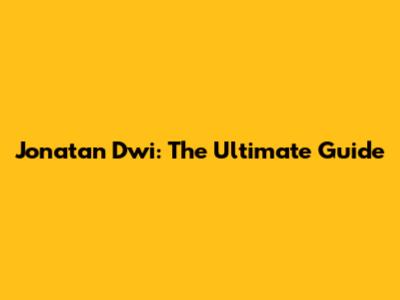 Jonatan Dwi: The Ultimate Guide