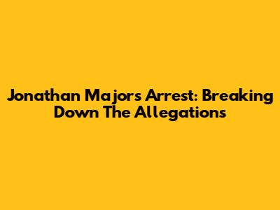 Jonathan Majors Arrest: Breaking Down The Allegations
