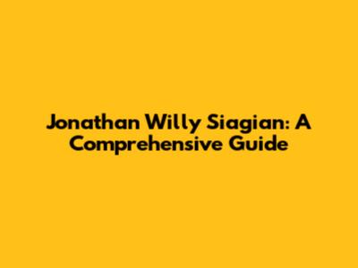 Jonathan Willy Siagian: A Comprehensive Guide