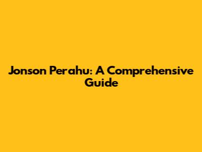 Jonson Perahu: A Comprehensive Guide