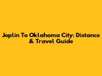 Joplin To Oklahoma City: Distance & Travel Guide