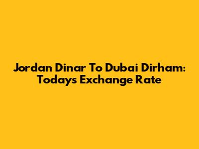 Jordan Dinar To Dubai Dirham: Today's Exchange Rate