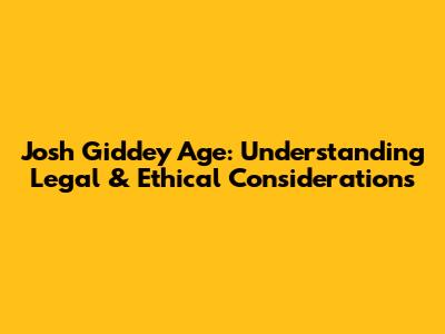 Josh Giddey Age: Understanding Legal & Ethical Considerations